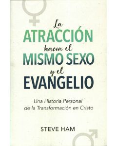 La Atraccion Hacia El Mismo Sexo Y El Evangelio; Una historia personal de la transformacion en Cristo por Steve Ham