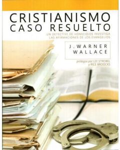 Cristianismo CAso Resuelto por J. Warner Wallace
