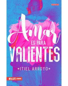 Amar es para valientes por Itiel Arroyo