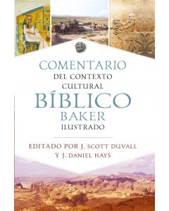 Comentario del Contexto Cultural Bíblico Baker Ilustrado por J. Scott Duvall y J. Daniel Hays