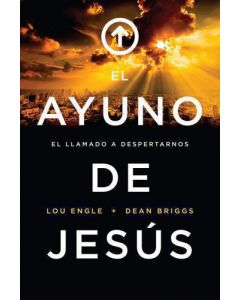 El Ayuno De Jesus, El Llamado a Despertar por Lou Engle y Dean Briggs
