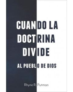 Cuando la Doctrina Divide al Pueblo de Dios por Rhyne R Putman