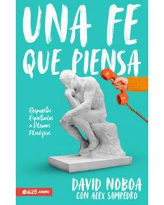 Una fe que piensa; respuestas espirituales a dilemas filosoficos por David Noboa con Alex Sampedro