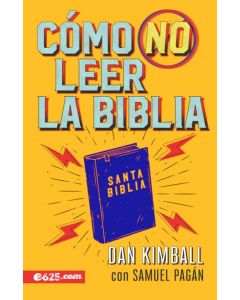Cómo no leer la Biblia por Dan Kimball con Samuel Pagan