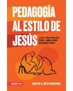 Pedagogia Al Estilo De Jesus; Las Tecnicas Del Mejor Maestro por Joseph A. Ortiz Mercado