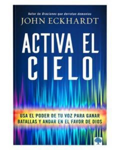 Activa el Cielo por John Eckhardt
