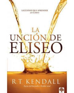 Uncion De Eliseo; Lecciones que aprender de Eliseo por R.T Kendall