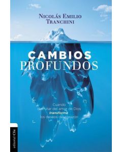 Cambios Profundos, Cuando El Evangelio Trasforma Los Deseos Del Corazon por Nicolas Emilio Tranchini