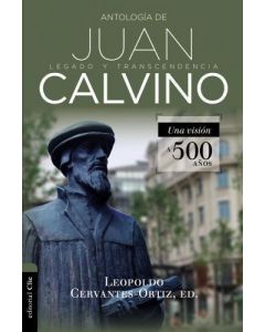 Antologia de Juan Calvino - Legado y Transcendencia por Leopoldo Cervantes