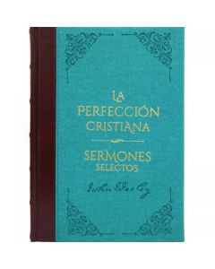 Biblioteca Clasicos Cristianos Tomo 4; La Perfección Cristiana y Sermones Selectos por John Wesley