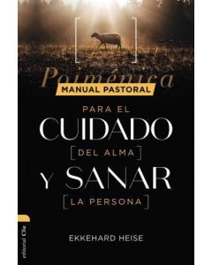 Manual Pastoral Para El Cuidado Del Alma y Sanar La Persona por Ekkehard Heise