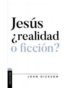 Jesus, Realidad o Ficcion? por John Dickson