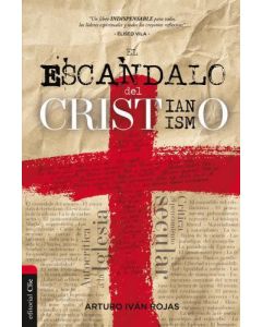 El Escandalo del Cristianismo por Arturo Ivan Rojas