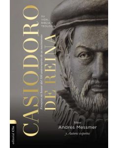 Casiodoro de Reina; su vida, biblia y teologia por Andres Messmer