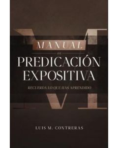 Manual de Predicacion Expositiva por Luis M Contreras