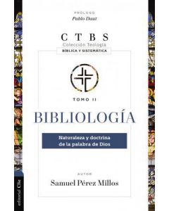 Bibliologia Tomo 2; Naturaleza y Doctrina De La Palabra de Dios por Samuel Perez Millos