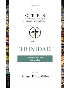 Coleccion Teologia Biblica y Sistematica; Trinidad Tomo 3, Doctrina de Dios, Uno y Trino por Samuel Perez Millos