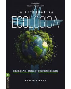 La Alternativa Ecologica; Biblia, Espiritualidad y Compromiso Social por Xabier Pikaza