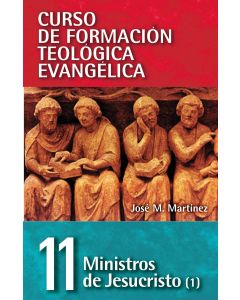 Curso De Formacion Teologia Evangelica Tomo 11 Ministros De Jesus - Jose Martinez