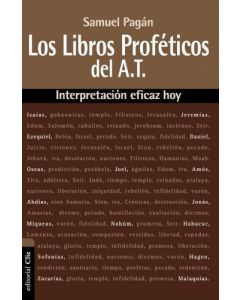 Los Libros Proféticos del Antiguo Testamento, Interpretación Eficaz Hoy por Samuel Pagán