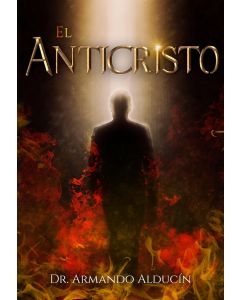 El Anticristo por Dr. Armando Alducin