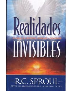 Realidades Invisibles, El Cielo, El Infierno, Angeles, y Demonios por R.C. Sproul