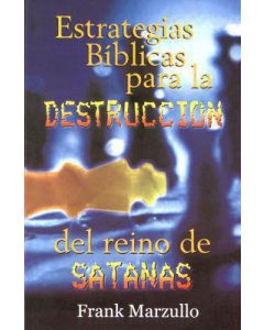 Estrategias Biblicas Para La Destruccion Del Reino De Satanas por Frank Marzullo