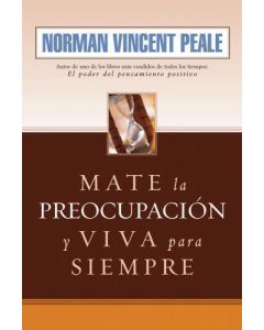 Mate La Preocupacion Y Vi Norman Vincent Peale