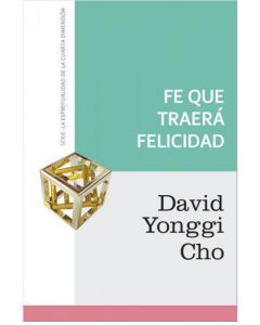 Fe Que Traera Felicidad     David Yonggi Cho