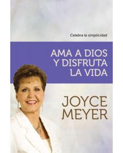 Ama A Dios Y Disfruta La Vida     Joyce Meyer