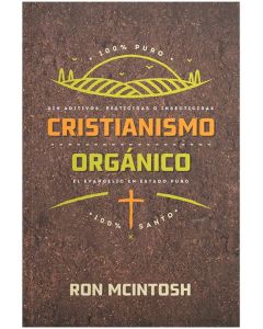 Cristianismo Organico; El evangelio En Estado Puro por Ron Mcintosh