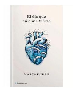 El Dia Que Mi Alma Le Beso por Marta Duran
