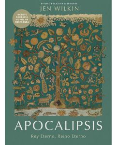 Apocalipsis; Rey Eterno, Reino Eterno,Estudio Biblico de 10 Sesiones por Jen Wilkin