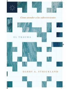 El Trauma; Como Atender A Los Sobrevivientes por Darby A. Strickland